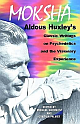 Moksha: Aldous Huxley`s Classic Writings On Psychedelics And The Visionary Experience