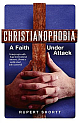 Christianophobia: A Faith Under Attack 