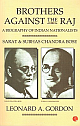  Brothers Against the Raj: A Biography of Indian Nationalists Sarat and Subhas Chandra Bose