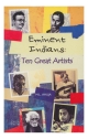 EMINENT INDIANS : TEN GREAT ARTISTS