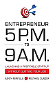 Entrepreneur 5 P.M. to 9 A.M.: Launching a Profitable Start-up without Quitting Your Job