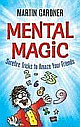  Mental Magic: Surefire Tricks To Amaze Your Friends