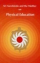 Sri Aurobindo and the Mother on Physical Education 