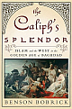 The Caliph`s Splendor: Islam and the West in the Golden Age of Baghdad