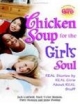 Chicken Soup For The Girl`s Soul: Real Stories By Real Girls