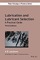 LUBRICATION AND LUBRICANT SELECTION: A PRACTICAL GUIDE, 3RD ED