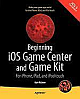 Beginning IOS Game Center and Game Kit: For iPhone, iPad, and iPod Touch 