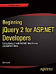 Beginning Jquery 2 for ASP.Net Developers: Using Jquery 2 with ASP.Net Web Forms and ASP.Net MVC