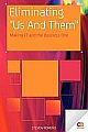 Eliminating "Us and Them": Making IT and the Business One 