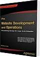 Pro Website Development and Operations: Streamlining DevOps for Large-Scale Websites 