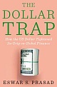 The Dollar Trap : How the U.S. Dollar Tightened Its Grip on Global Finance