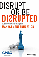 Disrupt or Be Disrupted: A Blueprint for Change in Management Education