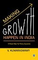 Making Growth Happen in India :  A Road Map for Policy Success 