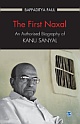 The First Naxal :  An Authorised Biography of Kanu Sanyal 