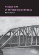 Fatigue Life of Riveted Steel Bridges