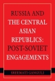 Russia and the Central Asian Republics: Post-Soviet Engagements