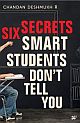 Six Secrets Smart Students Don`t Tell You