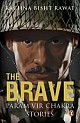 The Brave : Param Vir Chakra Stories