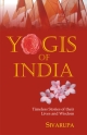 Yogis of India Timeless Stories of Their Lives and Wisdom