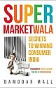 Supermarketwala - Secrets To Winning Consumer India