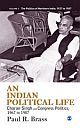  An Indian Political Life : Charan Singh and Congress Politics, 1967 to 1987 