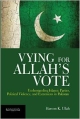 Vying for Allah`s Vote: Understanding Islamic Parties, Political Violence, and Extremism in Pakistan