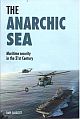 THE ANARCHIC SEA: Maritime Security in the 21st Century 