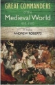 Great Commanders Of The Medieval World 454-1582