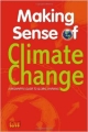 Making Sense of Climate Change: A Beginner`s Guide to Global Warming