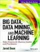 BIG DATA, DATA MINING, AND MACHINE LEARNING: VALUE CREATION FOR BUSINESS LEADERS AND PRACTITIONERS