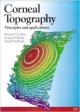 CORNEAL TOPOGRAPHY PRINCIPLES AND APPLICATIONS