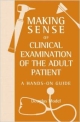 MAKING SENSE OF CLINICAL EXAMINATION OF THE ADULT PATIENT:A HANDS-ON GUIDE(INT.ED)