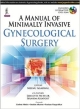 A MANUAL OF MINIMALLY INVASIVE GYNECOLOGICAL SURGERY