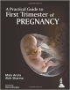 A PRACTICAL GUIDE TO FIRST TRIMESTER OF PREGNANCY