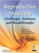 REPRODUCTIVE MEDICINE CHALLENGES,SOLUTIONS AND BREAKTHROUGHS