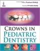 CROWNS IN PEDIATRIC DENTISTRY