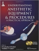 UNDERSTANDING ANESTHETIC EQUIPMENT & PROCEDURES: A PRACTICAL APPROACH