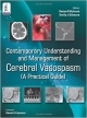 CONTEMPORARY UNDERSTANDING AND MANAGEMENT OF CEREBRAL VASOSPASM (A PRACTICAL GUIDE)