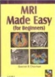 MRI MADE EASY (FOR BEGINNERS)WITH PHOTO CD ROM