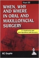 WHEN,WHY AND WHERE IN ORAL AND MAXILLOFACIAL SURGERY PART III