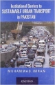 Institutional Barriers to Sustainable Urban Transportation in Pakistan