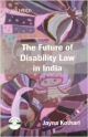 The Future of Disability Law in India: A Critical Analysis of the Persons With Disabilities (Equal Opportunities, Prote