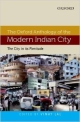 The Oxford Anthology Of The Modern Indian City: Volume I: The City In Its Plenitude