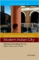 The Oxford Anthology of the Modern Indian City: Volume II: Making and Unmaking the City-Politics, Culture, and Life Forms