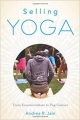 Selling Yoga: From Counterculture to Pop Culture