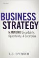 Business Strategy: Managing Uncertainty, Opportunity, and Enterprise