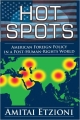 Hot Spots: American Foreign Policy in a Post-Human-Rights World