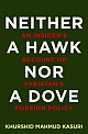 Neither a Hawk Nor a Dove : An Insider`s Account of Pakistan`s Foreign Policy