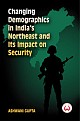 Changing Demographics in India`s Northeast and Its Impact on Security