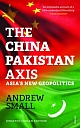 The China-Pakistan Axis: Asias New Geopolitics